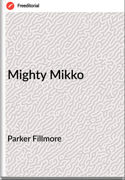 Parker Fillmore - Mighty Mikko