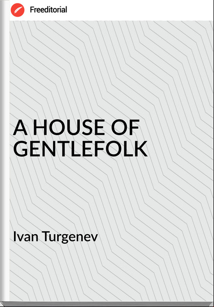 Ivan Turgenev A HOUSE OF GENTLEFOLK