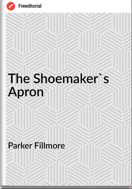 Parker Fillmore - The Shoemaker's Apron