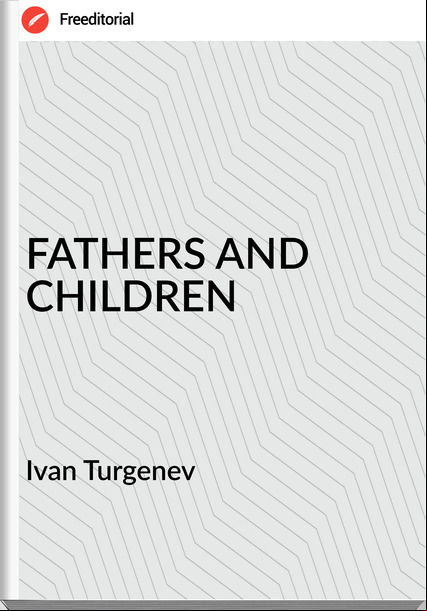Ivan Turgenev FATHERS AND CHILDREN