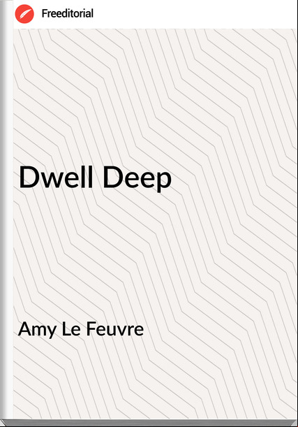 Amy Le Feuvre - Dwell Deep