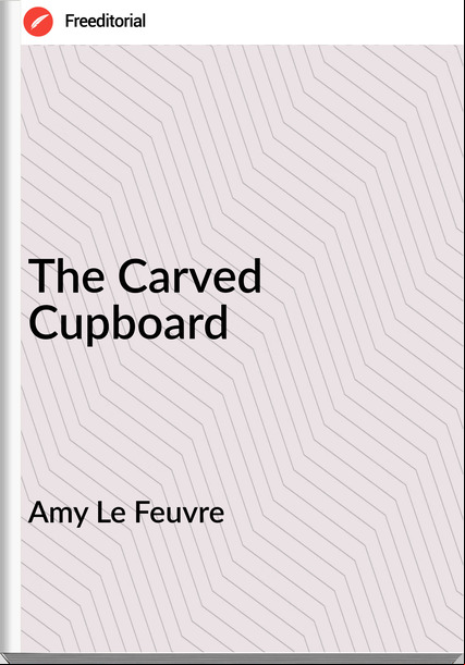 Amy Le Feuvre - The Carved Cupboard