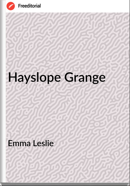 Emma Leslie Hayslope Grange