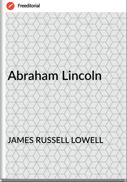 JAMES RUSSELL LOWELL - Abraham Lincoln