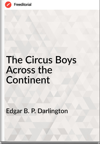 Edgar B. P. Darlington - The Circus Boys Across the Continent
