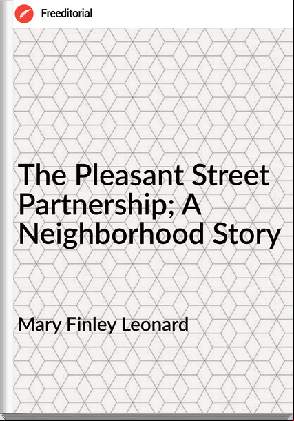 Mary Finley Leonard - The Pleasant Street Partnership; A Neighborhood Story