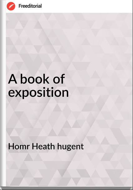 Homr Heath hugent - A book of exposition
