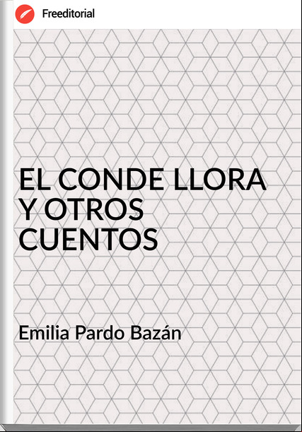   Emilia Pardo Bazán    - EL CONDE LLORA Y OTROS CUENTOS