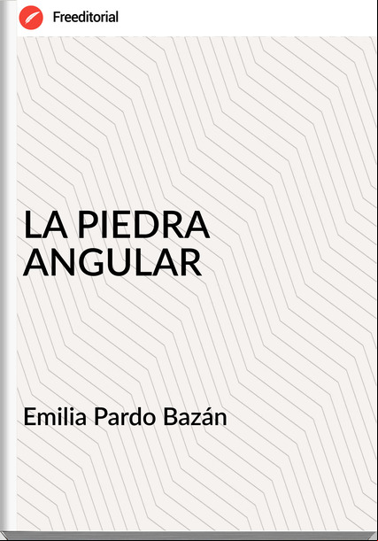   Emilia Pardo Bazán    - LA PIEDRA ANGULAR