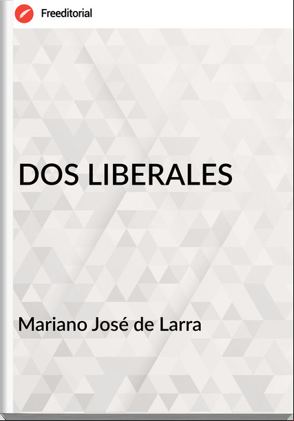 Mariano José de Larra DOS LIBERALES