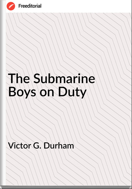 Victor G. Durham - The Submarine Boys on Duty