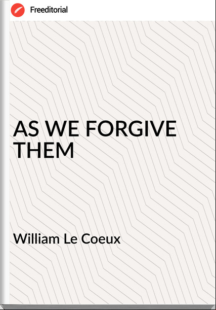 William Le Coeux - AS WE FORGIVE THEM