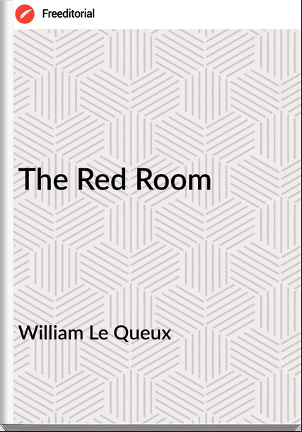 William Le Queux  - The Red Room