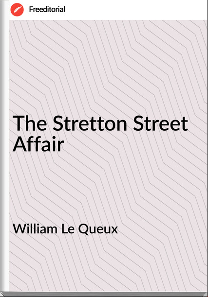 William Le Queux  - The Stretton Street Affair