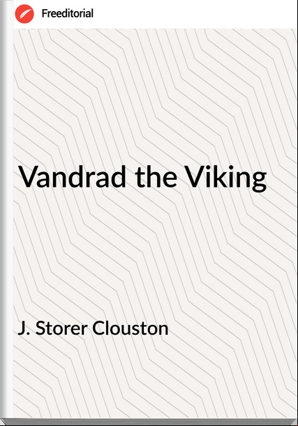 J. Storer Clouston - Vandrad the Viking