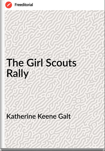 Katherine Keene Galt - The Girl Scouts Rally