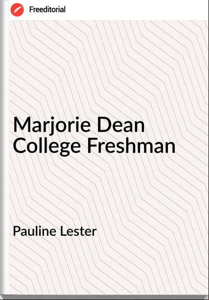 Pauline Lester Marjorie Dean College Freshman