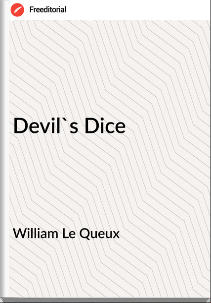 William Le Queux Devil's Dice