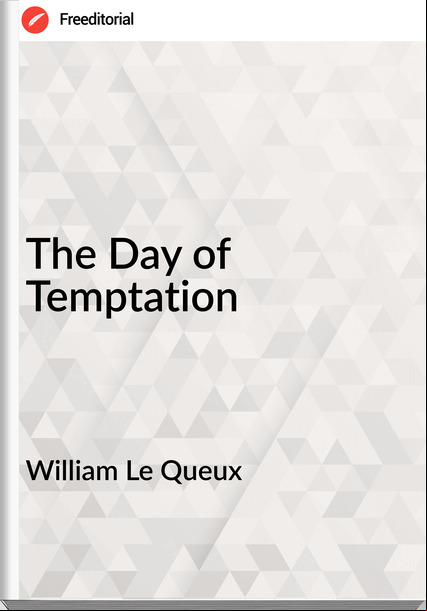 William Le Queux The Day of Temptation