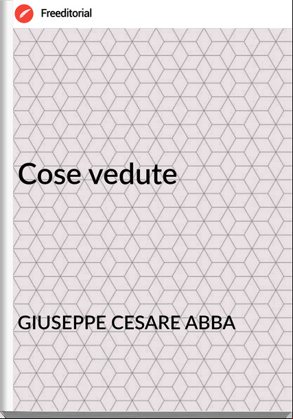 GIUSEPPE CESARE ABBA - Cose vedute
