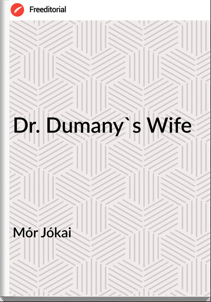 Mór Jókai - Dr. Dumany's Wife