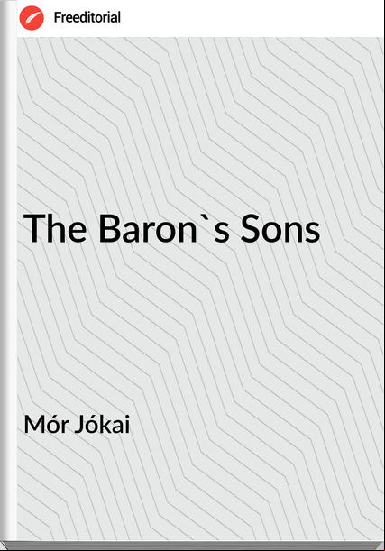 Mór Jókai - The Baron's Sons