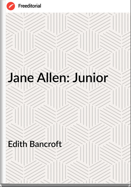 Edith Bancroft - Jane Allen: Junior
