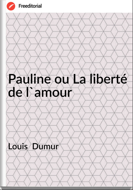 Louis  Dumur - Pauline ou La liberté de l'amour
