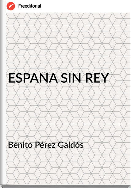   Benito Pérez Galdós   - ESPAÑA SIN REY
