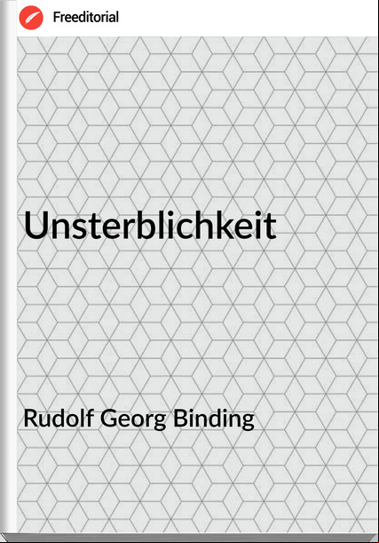 Rudolf Georg Binding - Unsterblichkeit