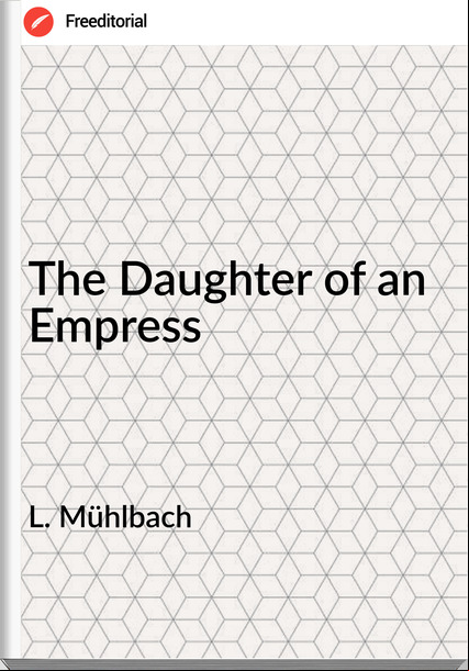 L. Mühlbach The Daughter of an Empress