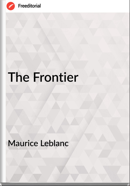 Maurice Leblanc  - The Frontier