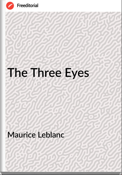 Maurice Leblanc  - The Three Eyes