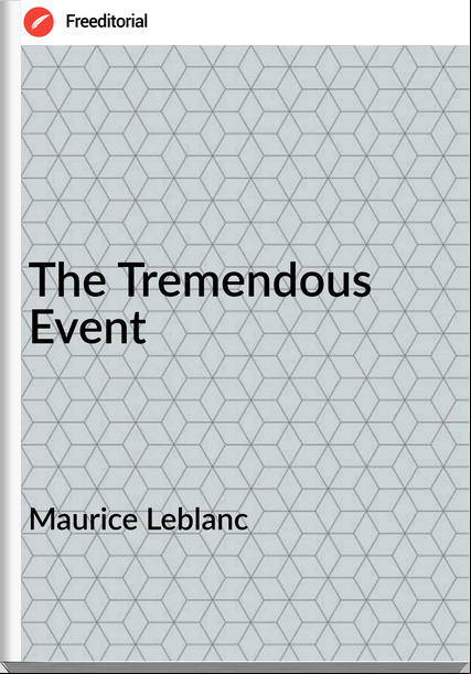 Maurice Leblanc  - The Tremendous Event