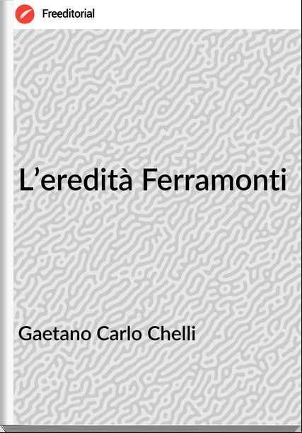Gaetano Carlo Chelli - L’eredità Ferramonti