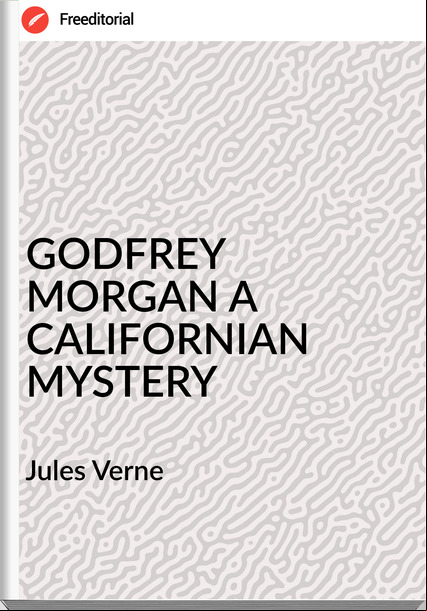  Jules Verne - GODFREY MORGAN A CALIFORNIAN MYSTERY