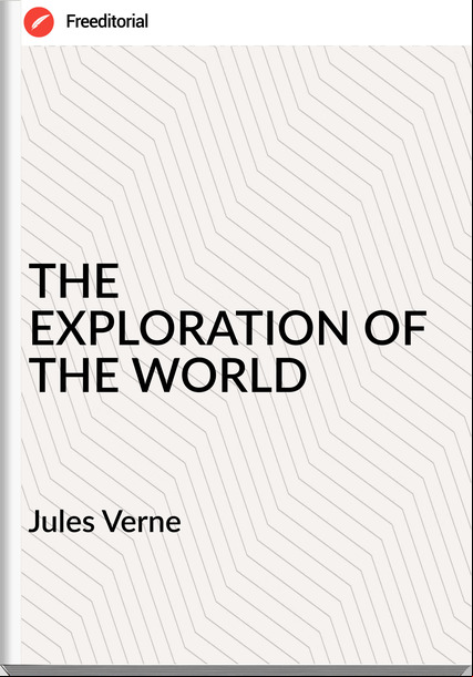  Jules Verne - THE EXPLORATION OF THE WORLD