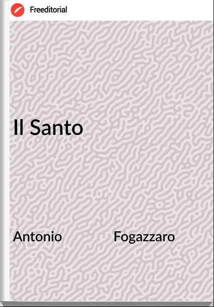 Antonio               Fogazzaro - Il Santo
