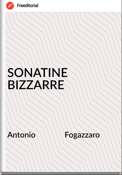 Antonio               Fogazzaro - SONATINE BIZZARRE