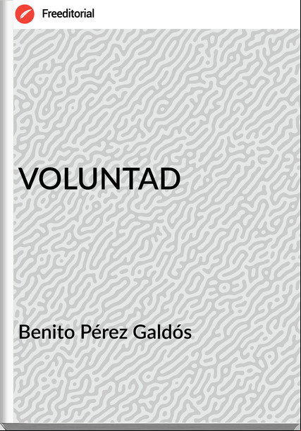   Benito Pérez Galdós   - VOLUNTAD