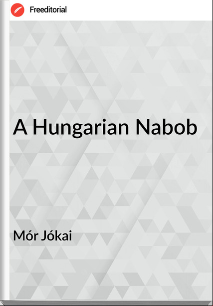 Mór Jókai - A Hungarian Nabob
