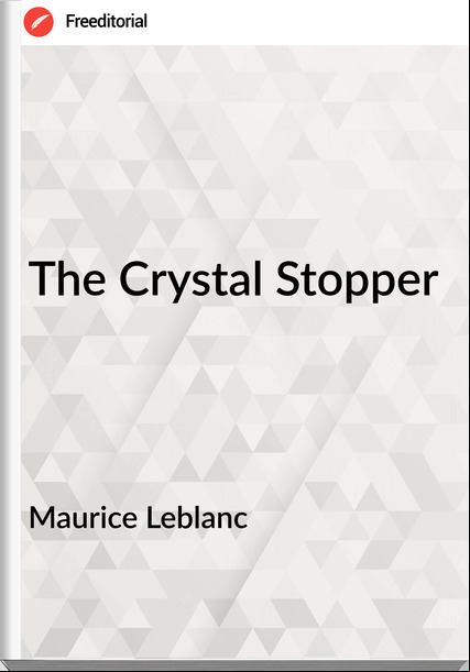Maurice Leblanc  - The Crystal Stopper