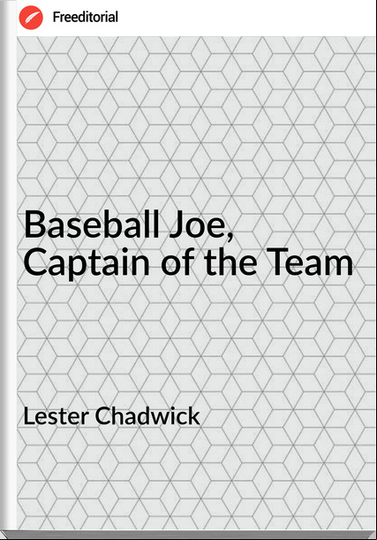 Lester Chadwick Baseball Joe, Captain of the Team