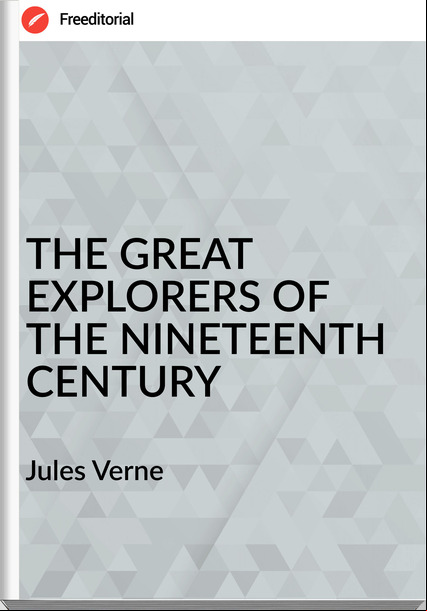  Jules Verne - THE GREAT EXPLORERS OF THE NINETEENTH CENTURY