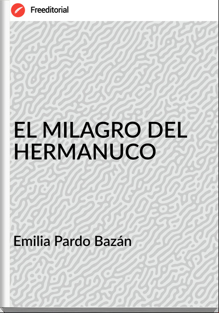   Emilia Pardo Bazán    - EL MILAGRO DEL HERMANUCO