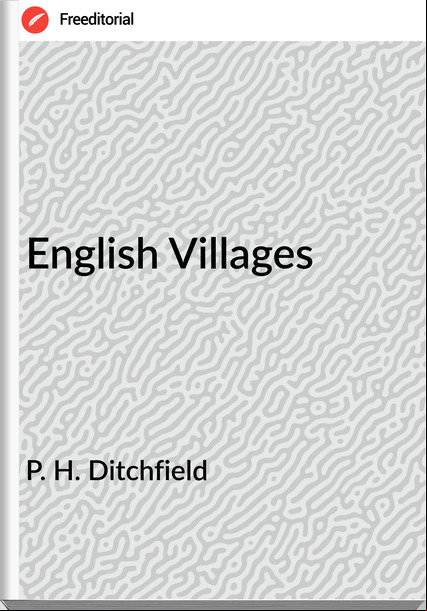 P. H. Ditchfield  - English Villages