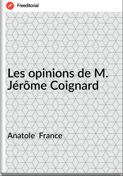 Anatole   - Les opinions de M. Jérôme Coignard