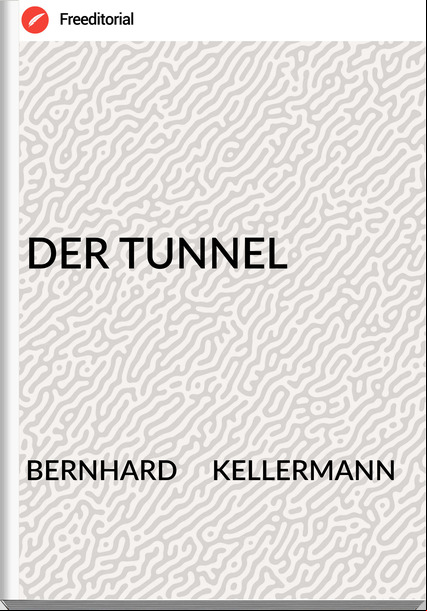 BERNHARD KELLERMANN DER TUNNEL