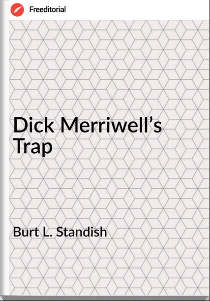 Burt L. Standish - Dick Merriwell’s Trap