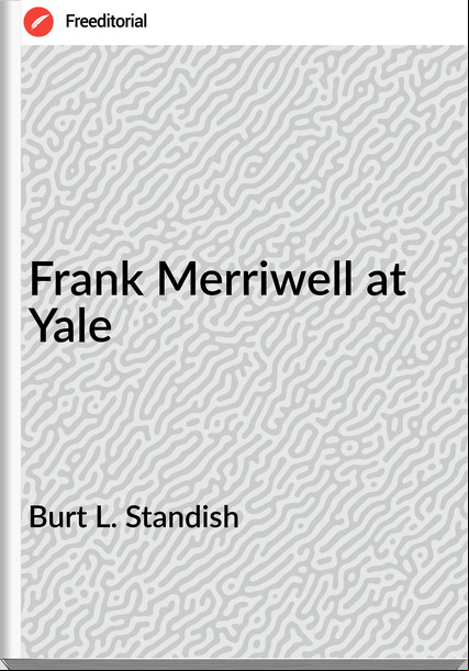 Burt L. Standish - Frank Merriwell at Yale